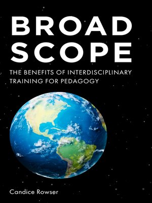 cover image of Broad Scope: the Benefits of Interdisciplinary Training for Pedagogy